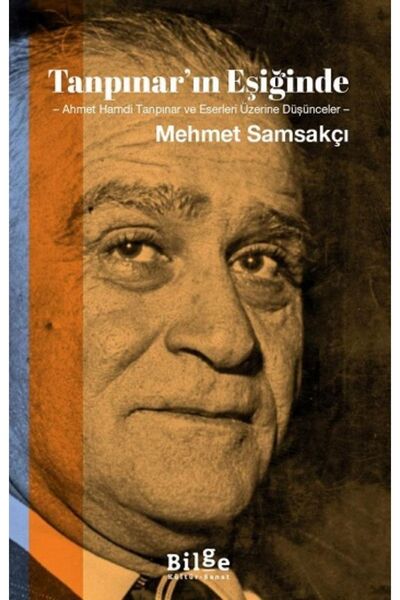 Bilge Kültür Sanat Tanpınar'ın Eşiğinde: Ahmet Hamdi Tanpınar ve Eserleri Üze...