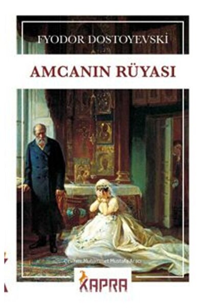 Kapra Yayıncılık Amcamın Rüyası - Fyodor Mihailoviç Dostoyevski