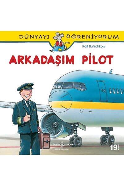 TÜRKİYE İŞ BANKASI KÜLTÜR YAYINLARI Dünyayı Öğreniyorum - Arkadaşım Pilot