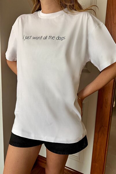 I Just Want All The Dogs Bisiklet Yaka %100 Pamuk Rahat Kalıp Kısa Kollu Basic Beyaz T-shirt