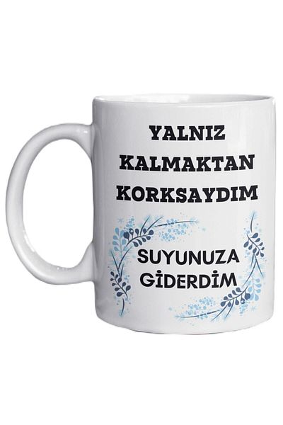 Noname Fun and Special Design Printed Mug with the Word "If I Were Afraid of Being Alone, I'd Go to Your Water"