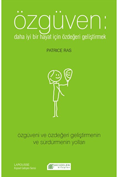 Akılçelen Özgüven: Daha Iyi Bir Hayat Için Kendini Sevmek