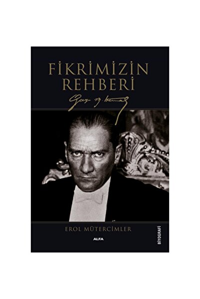 Alfa Yayınları Fikrimizin Rehberi-gazi Mustafa Kemal-büyük Boy - Erol Müterci...
