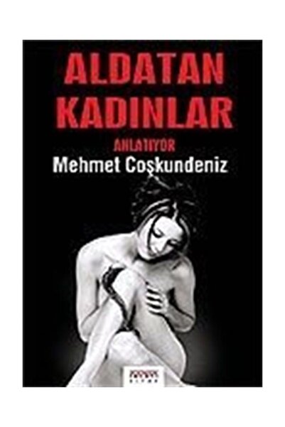 Neden Kitap Aldatan Kadınlar Anlatıyor / Mehmet Coşkundeniz
