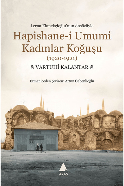 Aras Yayıncılık Hapishane-i Umumi Kadınlar Koğuşu (1920-1921) / Vartuhi Kalantar / Aras Yayıncılık / 9786257460446