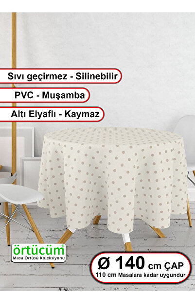 Örtücüm Yuvarlak Krem Kahve Puantiyeli Astarlı Pvc Muşamba Masa Örtüsü Siline...
