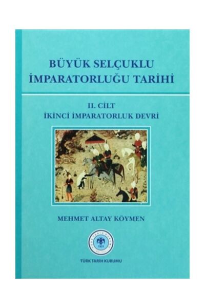 Türk Tarih Kurumu Yayınları Büyük Selçuklu Imparatorluğu Tarihi Cilt: 2