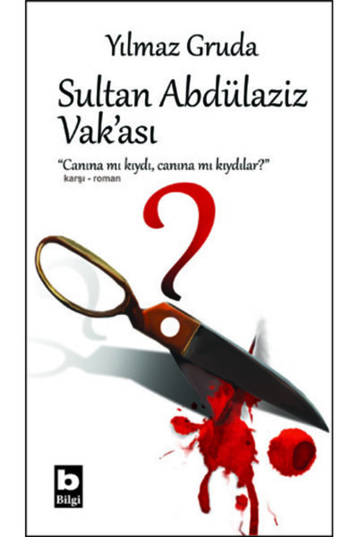 Bilgi Yayınevi Sultan Abdülaziz Vak'ası//yılmaz Gruda