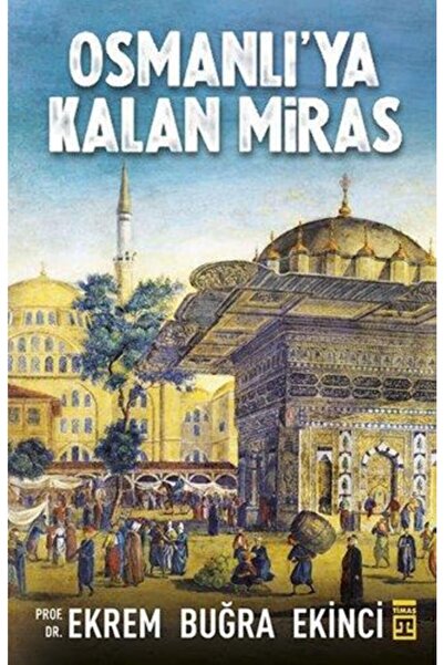 Timaş Yayınları Osmanlıya Kalan Miras - Ekrem Buğra Ekinci - Timaş