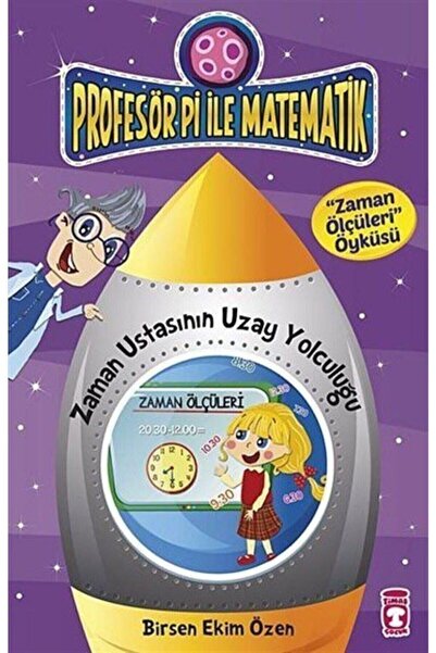 Timaş Çocuk Profesör Pi Ile Matematik Zaman Ustasının Uzay Yolculuğu