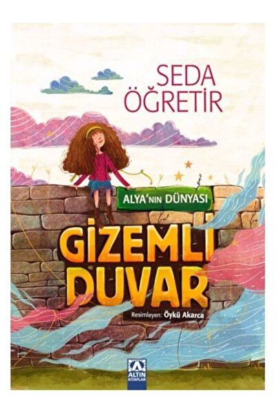 Altın Kitaplar Alya'nın Dünyası - Gizemli Duvar - Seda Öğretir 9789752126688