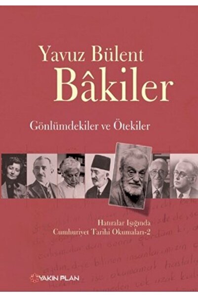 Gönlümdekiler ve Ötekiler Hatıralar Işığında Cumhuriyet Tarihi Okumaları 2- Yavuz Bülent Bakiler