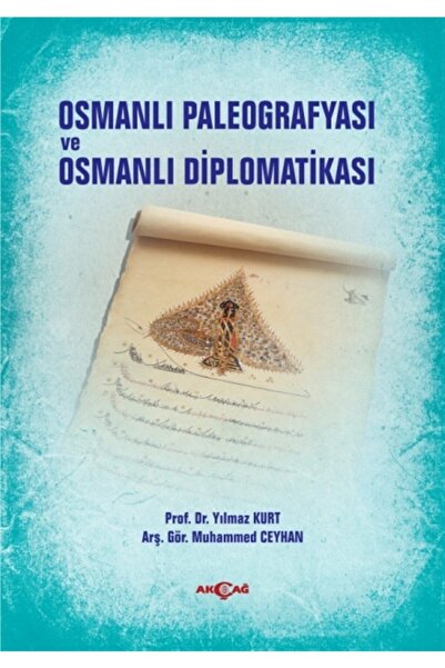 Akçağ Yayınları Osmanlı Paleografyası Ve Osmanlı Diplomatikası - Yılmaz Kurt ...