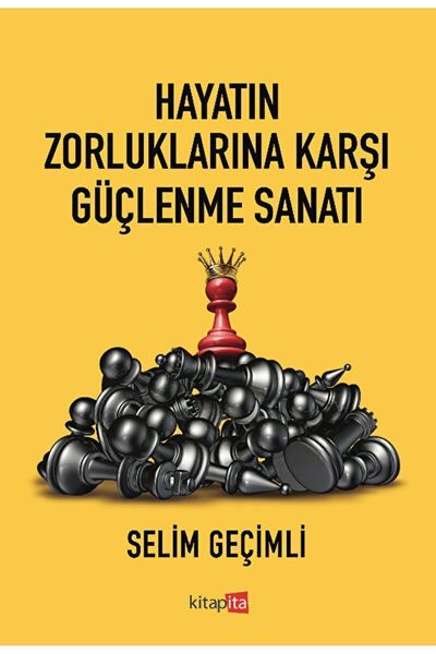 Kitapita Hayatın Zorluklarına Karşı Güçlenme Sanatı / Selim Geçimli / Kitapita / 9789759579890