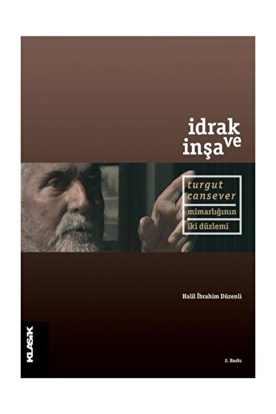 Klasik Yayınları İdrak ve İnşa- Turgut Cansever Mimarlığın İki Düzlemi -Halil...