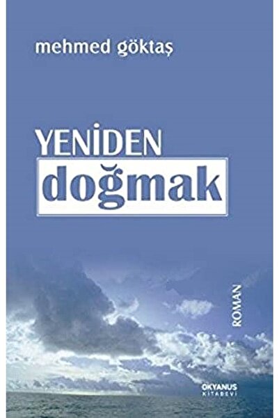Okyanus Kitabevi Yeniden Doğmak / Mehmed Göktaş / / 9786054593033