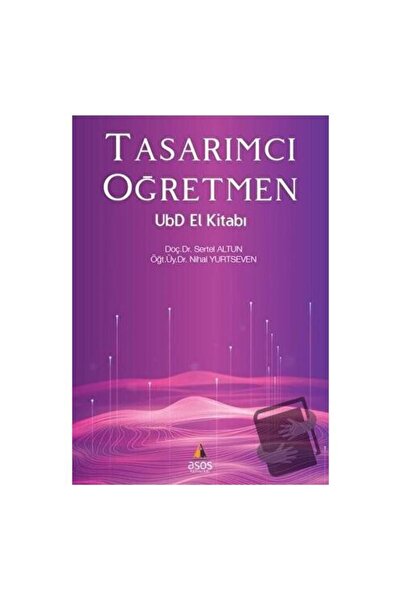 Tasarımcı Öğretmen UbD El Kitabı / Asos Yayınları / Nihal Yurtseven,Sertel Altun