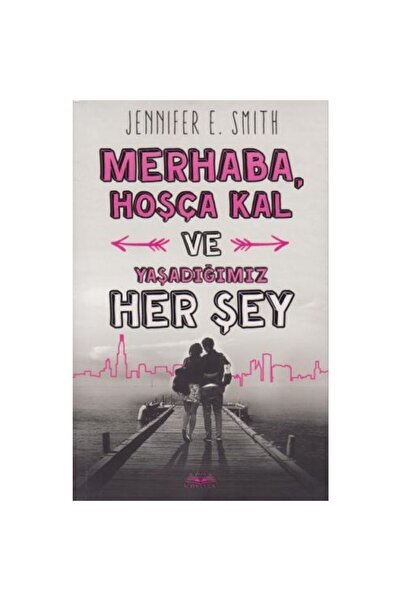 Generic Brand Merhaba, Hoşça Kal Ve Yaşadığımız Her Şey - - Jennifer E. Smith...