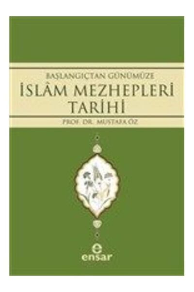 Ensar Neşriyat Başlangıçtan Günümüze İslam Mezhepleri Tarihi Mustafa Öz