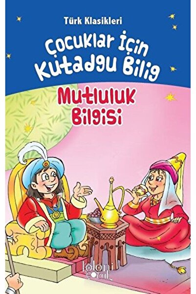 Koloni Çocuk Çocuklar İçin Kutadgu Bilig - Mutluluk Bilgisi / Yusuf Has Hacib / Koloni Çocuk / 9786257998468