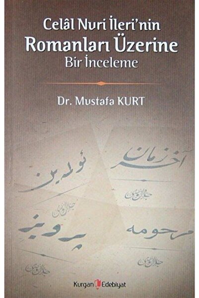 Kurgan Edebiyat Celal Nuri İleri’nin Romanları Üzerine Bir İnceleme