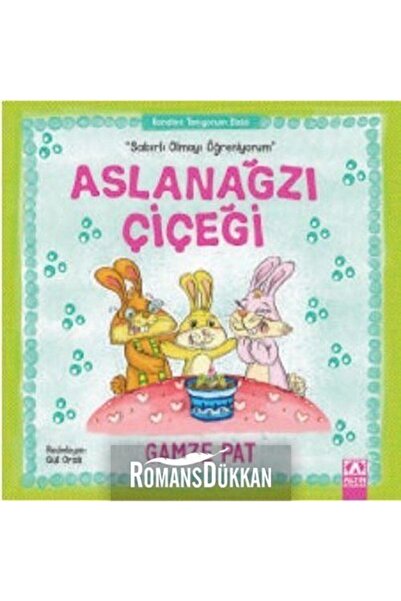 Altın Kitaplar Aslanağzı Çiçeği-sabırlı Olmayı Öğreniyorum