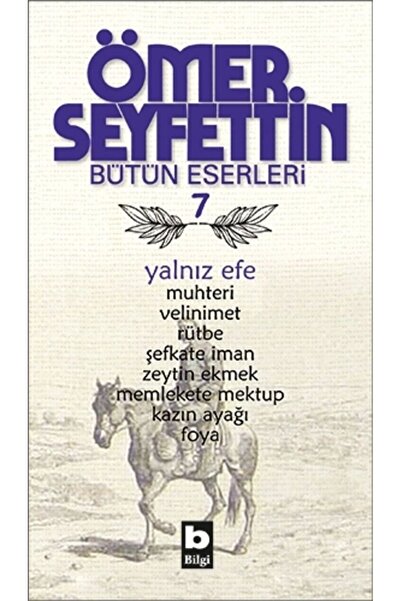 Bilgi Yayınevi Ömer Seyfettin Bütün Eserleri 7 - Yalnız Efe
