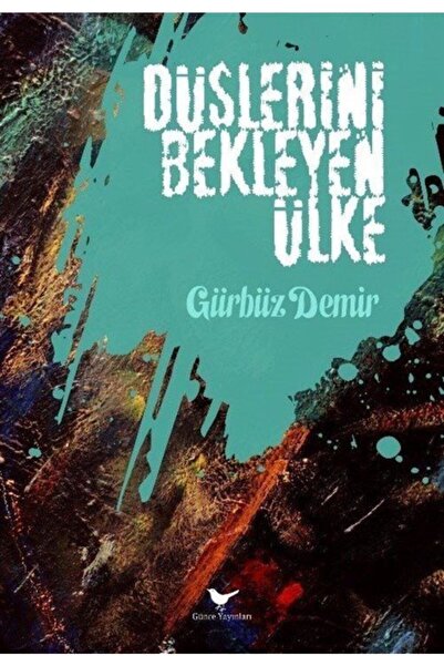 Düşlerini Bekleyen Ülke (ŞİİR) / Gürbüz Demir /