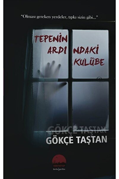 Kent Kitap Tepenin Ardındaki Kulübe, Gökçe Taştan, , Tepenin Ardındaki Kulübe...