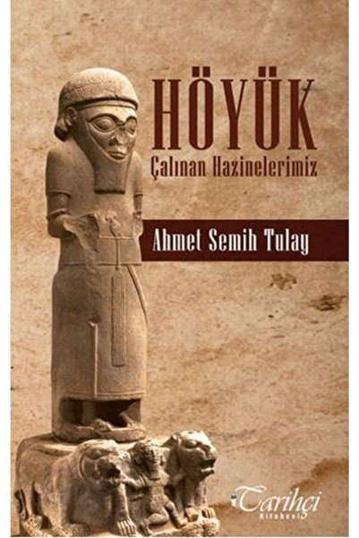 Tarihçi Kitabevi Höyük-çalınan Hazinelerimiz