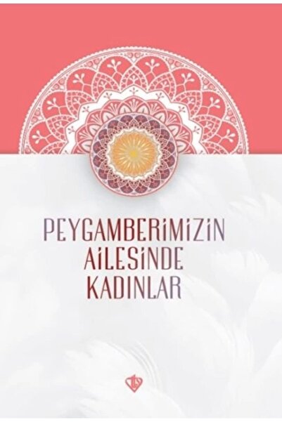 Türkiye Diyanet Vakfı Yayınları Peygamberimizin Ailesinde Kadınlar