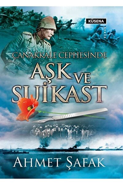Küsena Yayınları Çanakkale Cephesinde Aşk Ve Suikast - Ahmet Şafak
