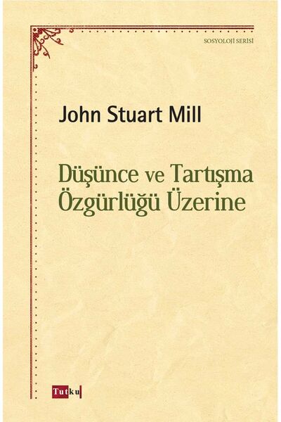 Tutku Yayınevi Düşünce Ve Tartışma Özgürlüğü Üzerine - John Stuart Mill, Sosyoloji, Felsefe