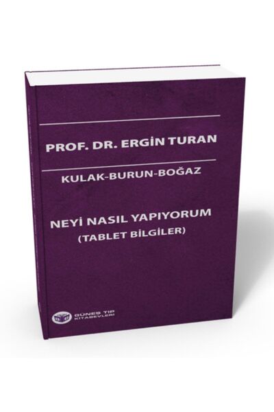 Güneş Tıp Kitabevleri Kulak-burun-boğaz Neyi Nasıl Yapıyorum (tablet Bilgiler)