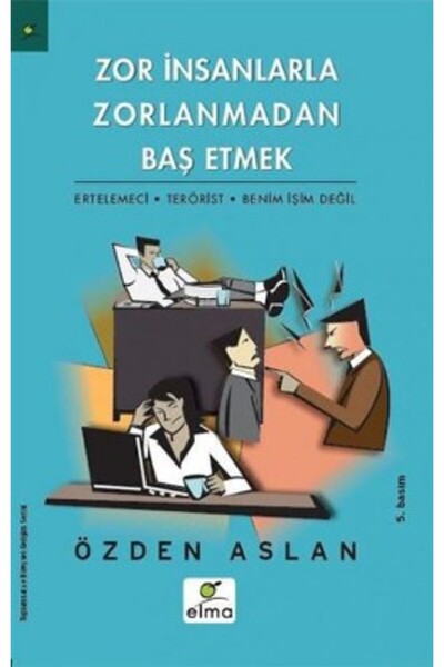 ELMA Yayınevi Zor Insanlarla Zorlanmadan Baş Etmek