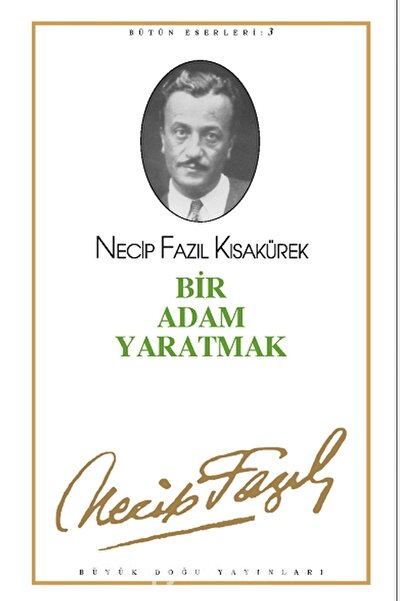 Büyük Doğu Yayınları Bir Adam Yaratmak : 3 - Necip Fazıl Bütün Eserleri - Necip Fazıl Kısakürek 9789758180318