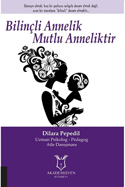 Akademisyen Kitabevi Bilinçli Annelik Mutlu Anneliktir - Dilara Pepedil