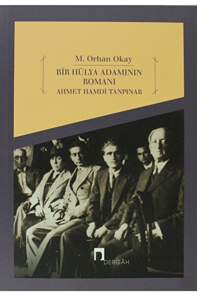 Dergah Yayınları Bir Hülya Adamının Romanı: Ahmet Hamdi Tanpınar - M. Orhan O...