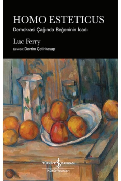 TÜRKİYE İŞ BANKASI KÜLTÜR YAYINLARI Homo Esteticus – Demokrasi Çağında Beğeninin Icadı