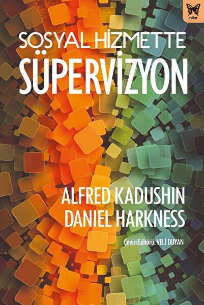 Nika Yayınevi Sosyal Hizmette Süpervizyon - - Alfred Kadushin & Daniel Harkness Kitabı