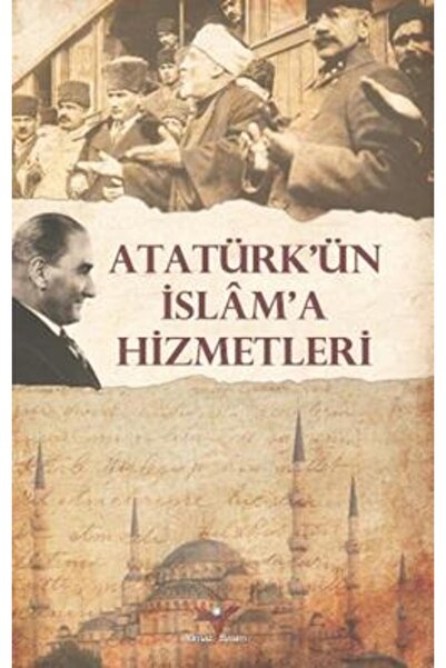 Yılmaz Basım Atatürk’ün Islam'a Hizmetleri