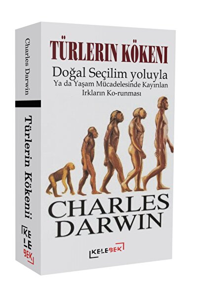 Kelebek Yayınları Türlerin Kökeni Doğal Seçilim yoluyla Ya da Yaşam Mücadelesinde Kayırılan Irkların Korunması