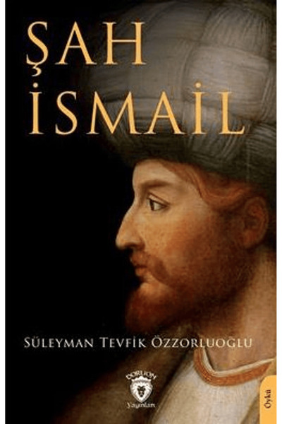Dorlion Yayınları Şah İsmail / Süleyman Tevfik Özzorluoğlu / Dorlion Yayınlar...