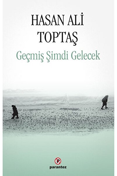 Parantez Yayınları Geçmiş Şimdi Gelecek / Hasan Ali Toptaş / Parantez Yayınla...