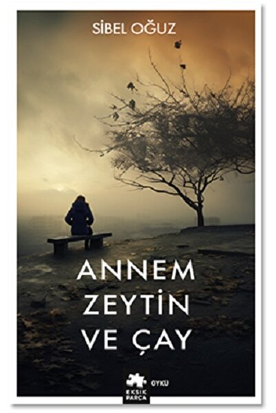 Eksik Parça Yayınları Annem Zeytin ve Çay Sibel Oğuz Kitabı 144 Sayfa Eksik P...