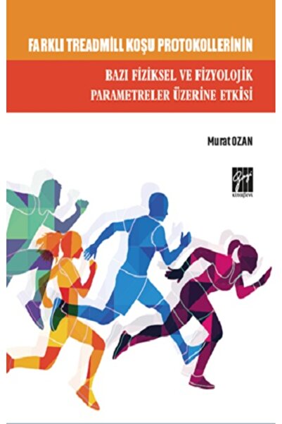 Gazi Kitabevi Farklı Treadmill Koşu Protokollerinin Bazı Fiziksel Ve Fizyoloj...