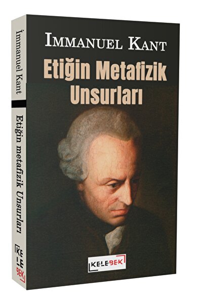 Kelebek Yayınları Etiğin Metafizik Unsurları