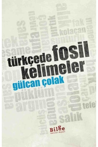 Bilge Kültür Sanat Türkçede Fosil Kelimeler Gülcan Çolak