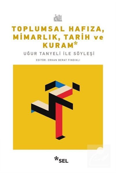 Sel Yayıncılık Toplumsal Hafıza, Mimarlık, Tarih Ve Kuram - Uğur Tanyeli Ile Söyleşi