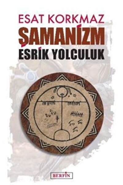 Berfin Yayınları Şamanizm: Esrik Yolculuk - Esat Korkmaz